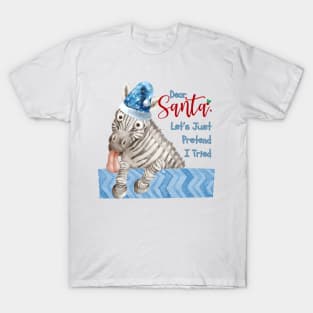 Dear Santa, let's pretend I tried T-Shirt